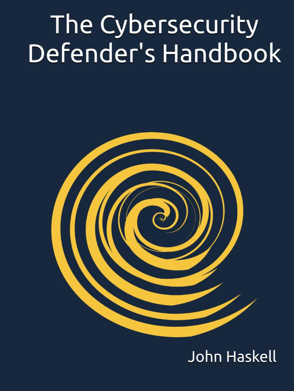 The Cybersecurity Defender's Handbook: A Defense In Depth Approach For It Professionals