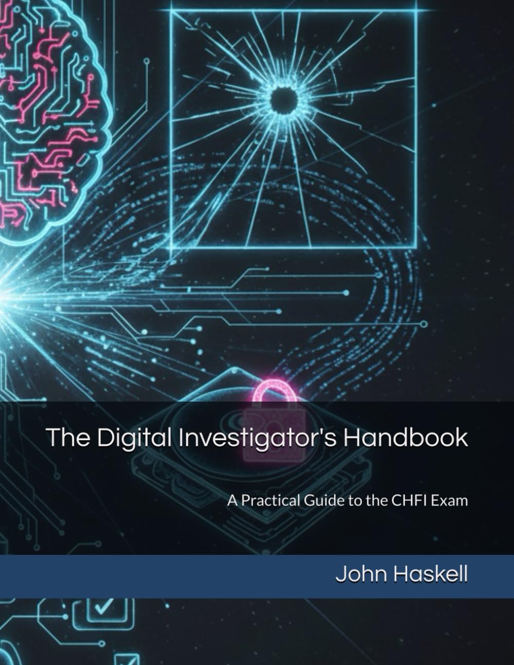 The Digital Investigator's Handbook: A Practical Guide To The Chfi Exam