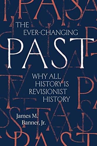 The Ever Changing Past: Why All History Is Revisionist History