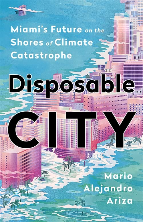 Disposable City: Miami's Future On The Shores Of Climate Catastrophe
