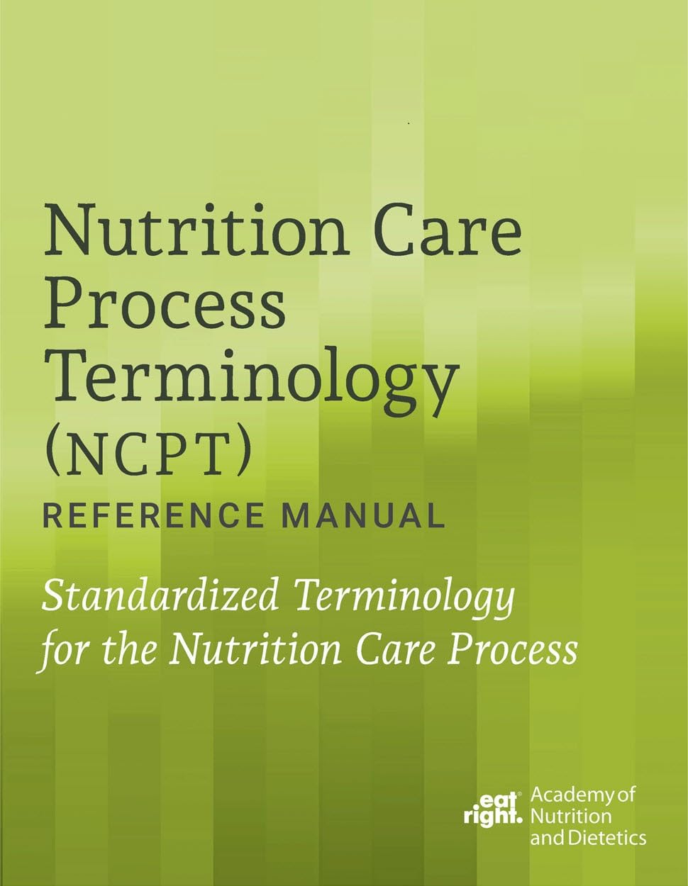 Nutrition Care Process Terminology Reference Manual