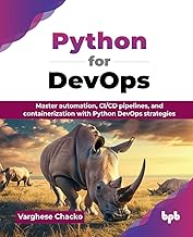 Python For Devops: Master Automation, Ci/Cd Pipelines, And Containerization With Python Devops Strategies