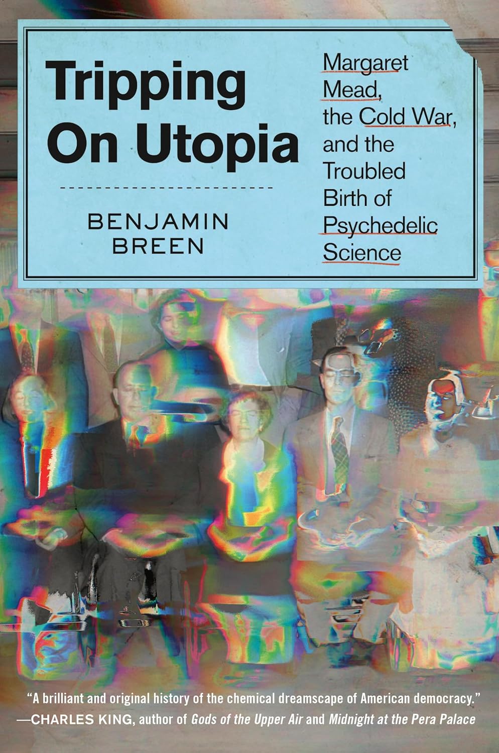Tripping On Utopia: Margaret Mead, The Cold War, And The Troubled Birth Of Psychedelic Science (Paperback)