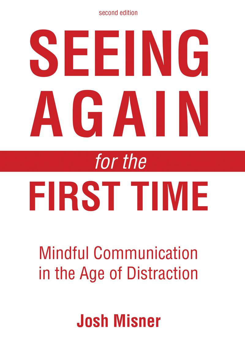 Seeing Again For The First Time: Mindful Communication In The Age Of Distraction