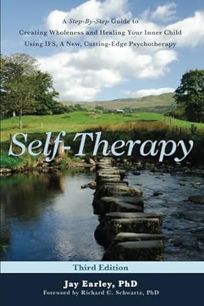 Self Therapy: A Step By Step Guide To Creating Wholeness Using Ifs
