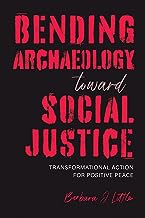 Bending Archaeology Toward Social Justice : Transformational Action For Positive Peace