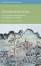 Islands In The Lake : Environment And Ethnohistory In Xochimilco, New Spain
