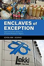 Enclaves Of Exception : Special Economic Zones And Extractive Practices In Nigeria