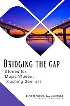 Bridging The Gap Stories For Music Student Teaching Seminar