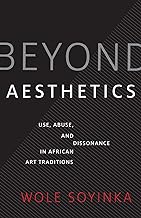 Beyond Aesthetics: Use, Abuse, & Dissonance In African Art Traditions