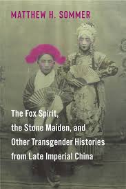 The Fox Spirit, The Stone Maiden, And Other Transgender Histories From Late Imperial China