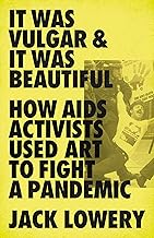 It Was Vulgar & It Was Beautiful: How Aids Activists Used Art To Fight A Pandemic