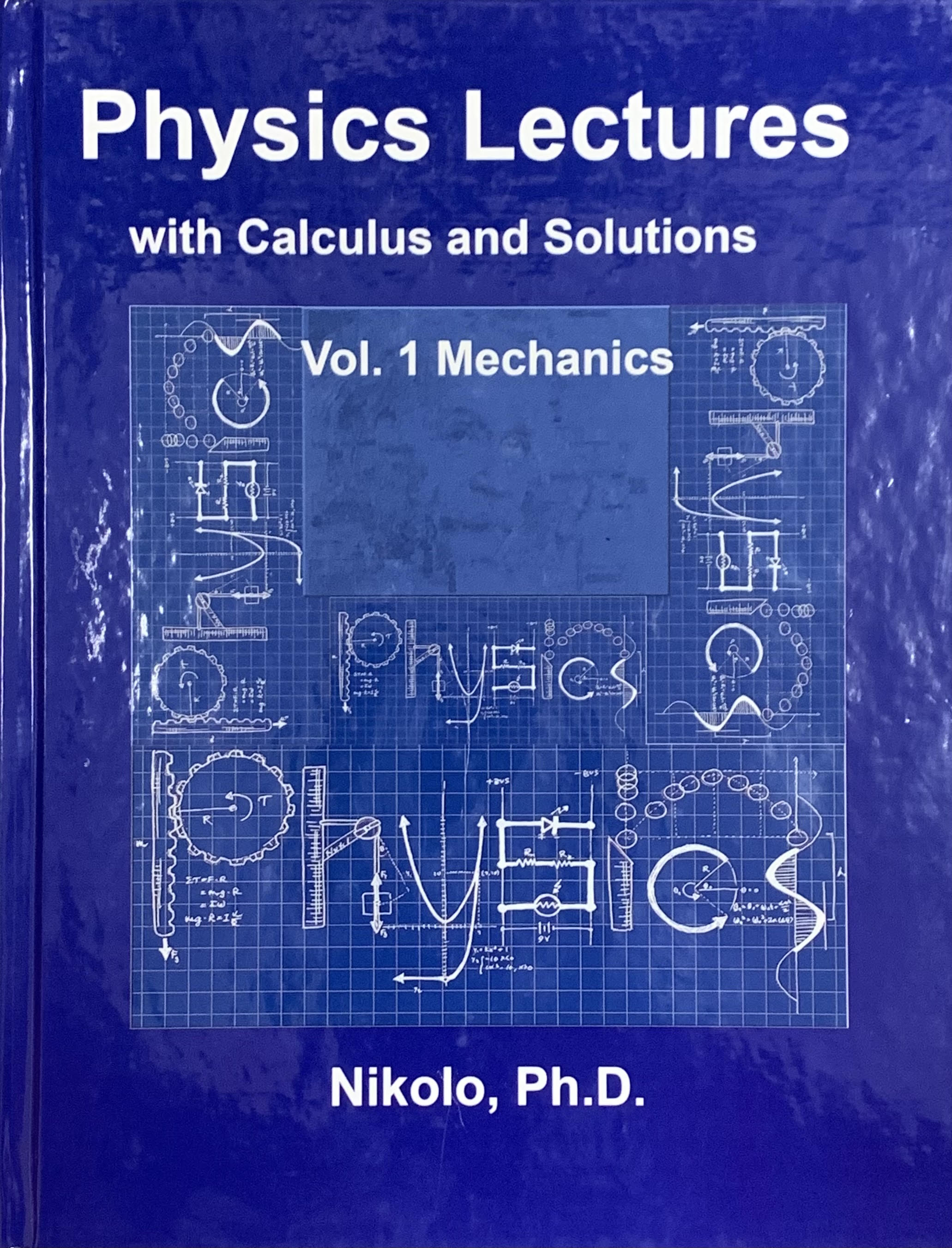 Physics Lectures With Calculus And Solutions Volume 1: Mechanics